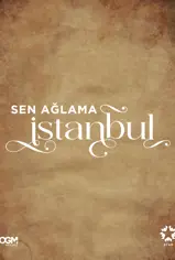 Sen Ağlama İstanbul son bölüm ve eski bölümleri buradan izleyebilirsin!